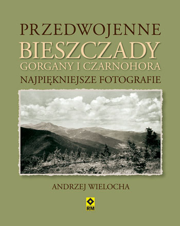 Przedwojenne Bieszczady, Gorgany i Czarnohora. Najpiękniejsze fotografie